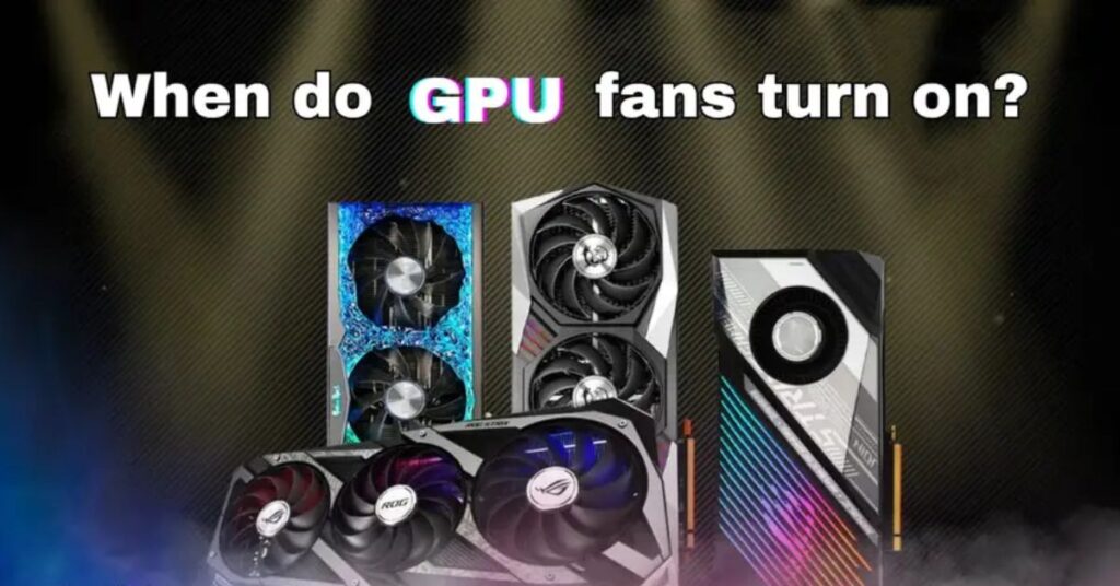 when-do-gpu-fans-turn-on